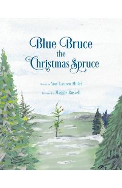 Coperta cărții 'Blue Bruce the Christmas Spruce - Amy Lauren Miller'
