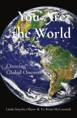 You Are the World: Creating Global Oneness - Linda Smythe Oliaro
