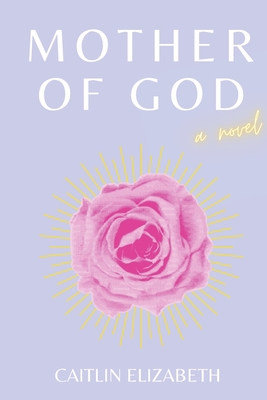 Coperta cărții 'Mother of God - Caitlin Elizabeth'
