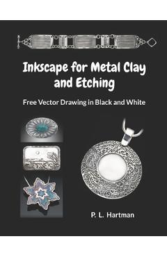 Coperta cărții 'Inkscape for Metal Clay and Etching: Free Vector Drawing in Black and White - P. L. Hartman'