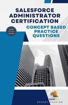 Coperta cărții 'Concept Based Practice Questions for Salesforce Administrator Certification Latest Edition 2023 - Exam Og'