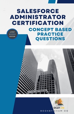 Coperta cărții 'Concept Based Practice Questions for Salesforce Administrator Certification Latest Edition 2023 - Exam Og'