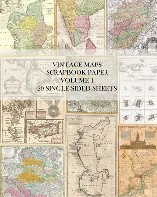 Vintage Maps Scrapbook Paper Volume 1: 20 One-Sided Sheets: Decorative Paper for Junk Journals, Collage and Decoupage - Vintage Revisited Press