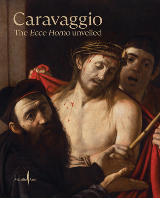 Caravaggio: The Ecce Homo Unveiled - Keith Christiansen