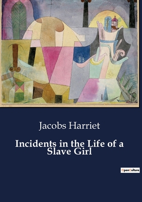 Incidents in the Life of a Slave Girl - Jacobs Harriet
