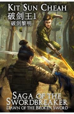 Coperta cărții 'Dawn of the Broken Sword (Saga of the Swordbreaker Book 1) - Kit Sun Cheah'