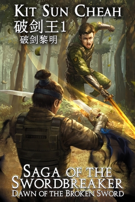 Dawn of the Broken Sword (Saga of the Swordbreaker Book 1) - Kit Sun Cheah