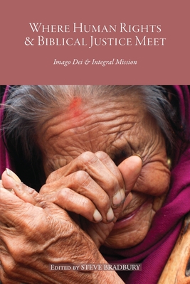 Where Human Rights & Biblical Justice Meet: Imago Dei & Integral Mission - Steve Bradbury