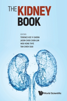Kidney Book, The: A Practical Guide on Renal Medicine - Terence Yi Shern Kee