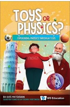 Coperta cărții 'Toys or Physics?: Explaining Physics Through Toys - Oles Matsyshyn'