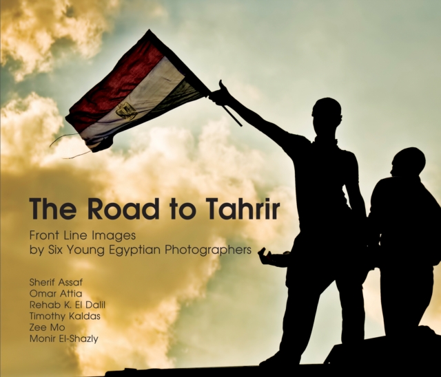 Coperta cărții 'The Road to Tahrir: Front Line Images by Six Young Egyptian Photographers - Omar Attia'