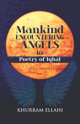 Coperta cărții 'Mankind encountering Angels in Poetry of Iqbal - Khurram Ellahi'