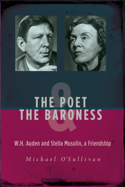 The Poet & the Baroness: W.H. Auden and Stella Musulin, a Friendship - Michael O'sullivan