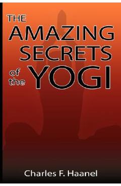 Poza produsului The Amazing Secrets of the Yogi - Charles F. Haanel