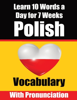 Polish Vocabulary Builder: Learn 10 Polish Words a Day for a Week A Comprehensive Guide for Children and Beginners to Learn Polish Learn Polish L - Auke De Haan