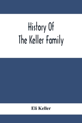 History Of The Keller Family - Eli Keller
