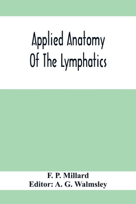 Coperta cărții 'Applied Anatomy Of The Lymphatics - F. P. Millard'