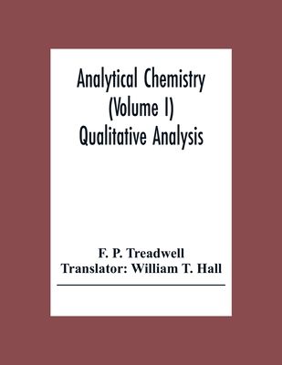 Coperta cărții 'Analytical Chemistry (Volume I) Qualitative Analysis - F. P. Treadwell'