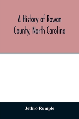 A history of Rowan County, North Carolina - Jethro Rumple