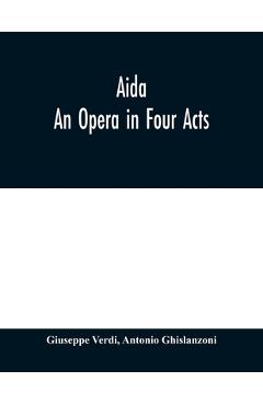 Coperta cărții 'Aida: An Opera in Four Acts - Giuseppe Verdi'