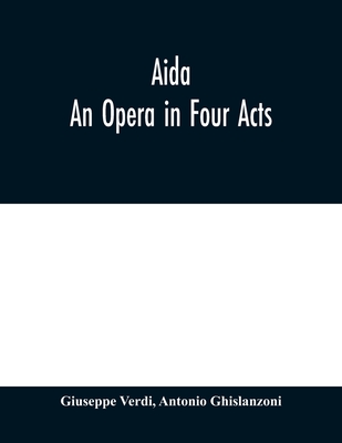 Coperta cărții 'Aida: An Opera in Four Acts - Giuseppe Verdi'