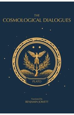 Coperta cărții 'The Cosmological Dialogues: The Late Dialogues of Plato - Plato'