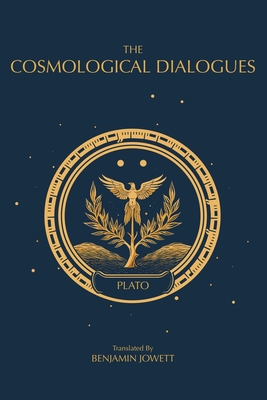 The Cosmological Dialogues: The Late Dialogues of Plato - Plato