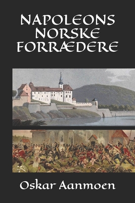 Napoleons norske forrædere - Oskar Aanmoen
