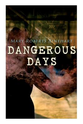 Coperta cărții 'Dangerous Days: Historical Novel - WW1 - Mary Roberts Rinehart'