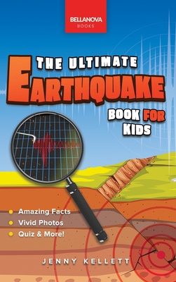 Earthquakes The Ultimate Book: Earthquakes Unearthed Facts, Photos, Quiz & More - Jenny Kellett