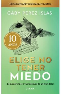 Coperta cărții 'Elige No Tener Miedo. Edición Décimo Aniversario - Gaby Pérez Pérez'