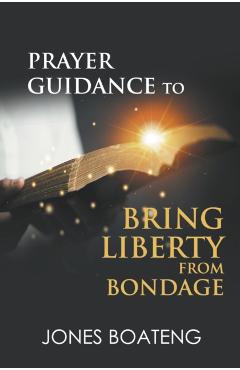 Coperta cărții 'Bring liberty from bondage - Apostle Jones Boateng'