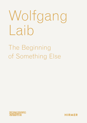 Wolfgang Laib: The Beginning of Something Else - Ulrike Groos