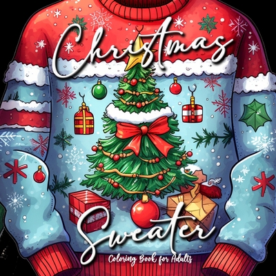 Christmas Sweater Coloring Book for Adults: Ugly Sweater Coloring Book Christmas Christmas Coloring Book for Adults Winter Christmas Fashion Ugly Swea - Monsoon Publishing