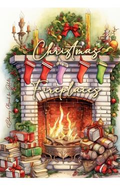 Poza produsului Christmas Fireplaces Coloring Book for Adults: Fireplaces Christmas Coloring Book for Adults Christmas Grayscale Coloring Book for Adults cozy firepla - Monsoon Publishing