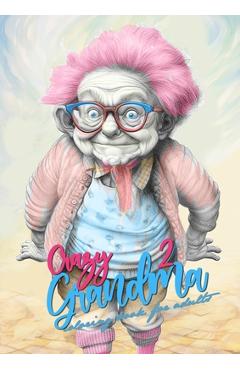 Poza produsului Crazy Grandma 2 Grayscale Coloring Book for Adults: Portrait Coloring Book Grandma goes crazy Grandma funny Coloring Book - Monsoon Publishing