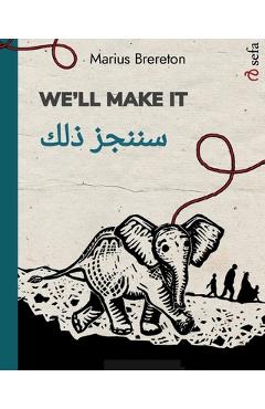 Coperta cărții 'We'll Make It - سننجز ذلك: Bilingual Edition (English / Arabic) - Marius Brereton'