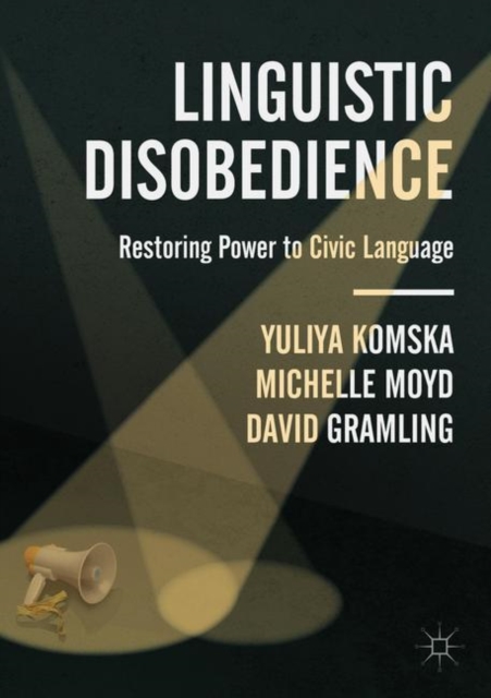 Linguistic Disobedience: Restoring Power to Civic Language - Yuliya Komska