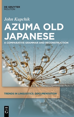 Azuma Old Japanese: A Comparative Grammar and Reconstruction - John Kupchik