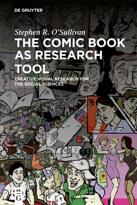The Comic Book as Research Tool: Creative Visual Research for the Social Sciences - Stephen R. O'sullivan