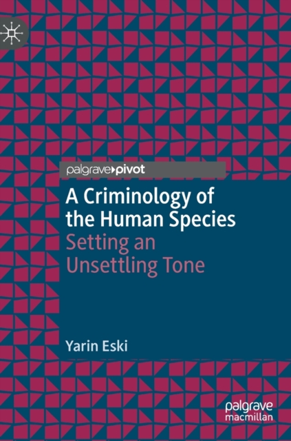 A Criminology of the Human Species: Setting an Unsettling Tone - Yarin Eski