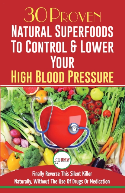 Blood Pressure Solution: 30 Proven Natural Superfoods To Control & Lower Your High Blood Pressure (Blood Pressure Diet, Hypertension, Superfood - Louise Jiannes