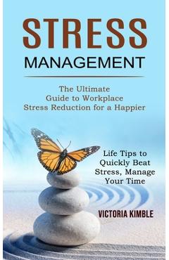 Poza produsului Stress Management: The Ultimate Guide to Workplace Stress Reduction for a Happier (Life Tips to Quickly Beat Stress, Manage Your Time) - Victoria Kimble