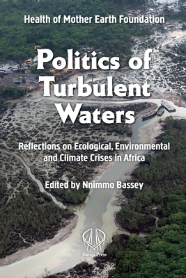 Politics of Turbulent Waters: Reflections on Ecological, Environmental and Climate Crises in Africa - Nnimmo Bassey