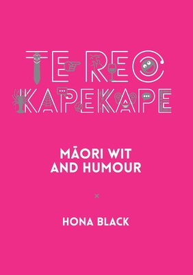 Te Reo Kapekape: Maori Wit and Humour - Hona Black