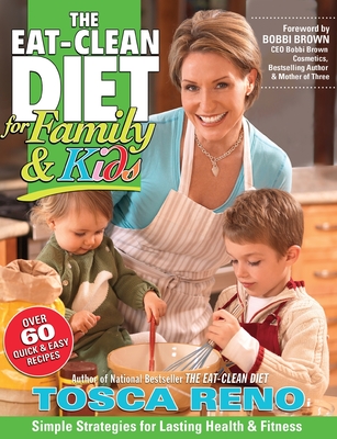 The Eat-Clean Diet for Family & Kids - Tosca Reno