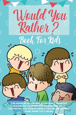 Would You Rather Book For Kids: The Book of Hilarious Situations, Thought Provoking Choices and Downright Silly Scenarios the Whole Family Can Enjoy ( - Learning Zone