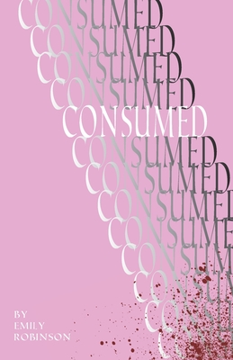 Consumed - Emily Robinson