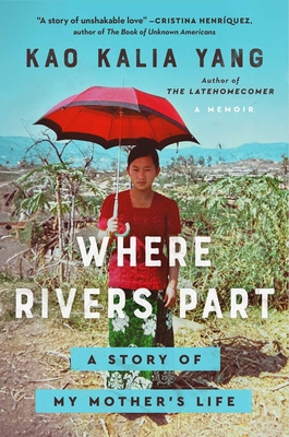 Where Rivers Part: A Story of My Mother's Life - Kao Kalia Yang