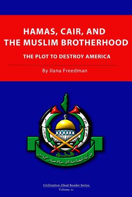 Hamas, CAIR and the Muslim Brotherhood: The Plot to Destroy America - Ilana Freedman